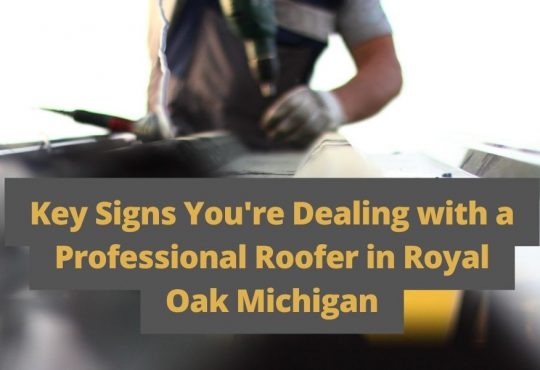 Key Signs You're Dealing with a Professional Roofer in Royal Oak Michigan