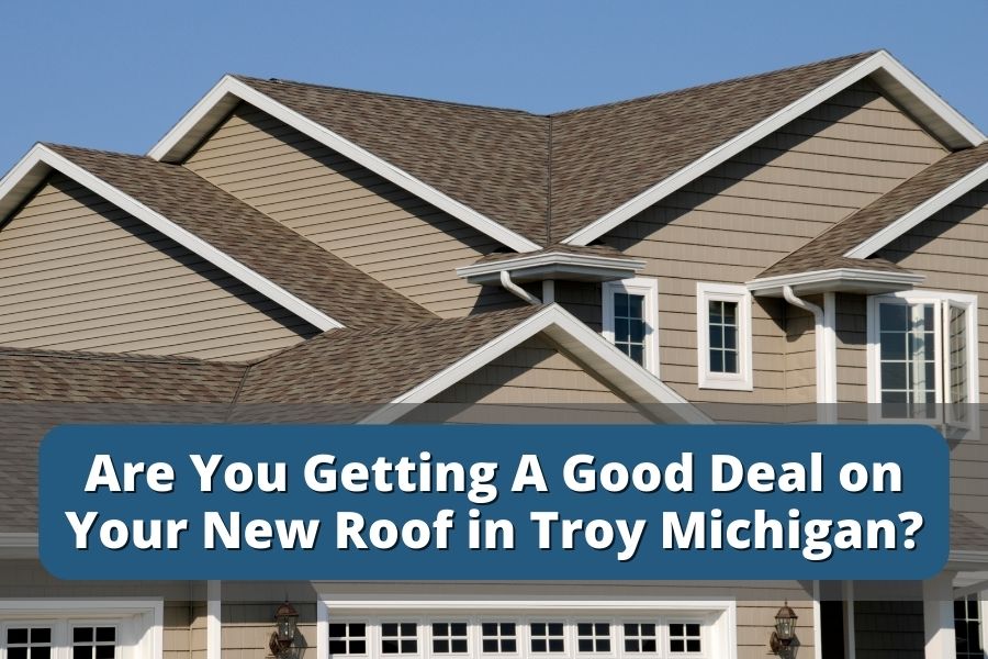 Are You Getting A Good Deal on Your New Roof in Troy Michigan?