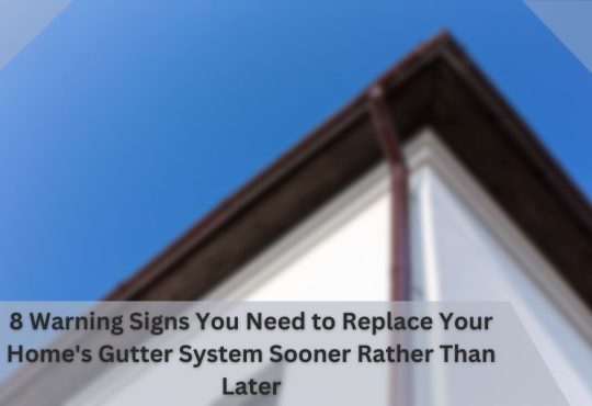 8 Warning Signs You Need to Replace Your Home's Gutter System Sooner Rather Than Later