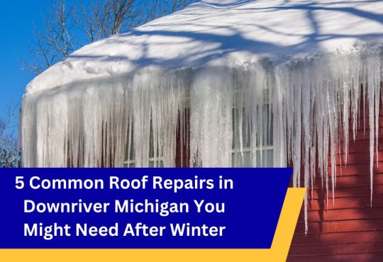 5 Common Roof Repairs in Downriver Michigan You Might Need After Winter