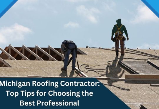 Michigan Roofing Contractor: Top Tips for Choosing the Best Professional