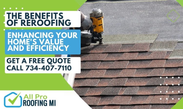 The Benefits of Reroofing: Enhancing Your Home's Value and Efficiency