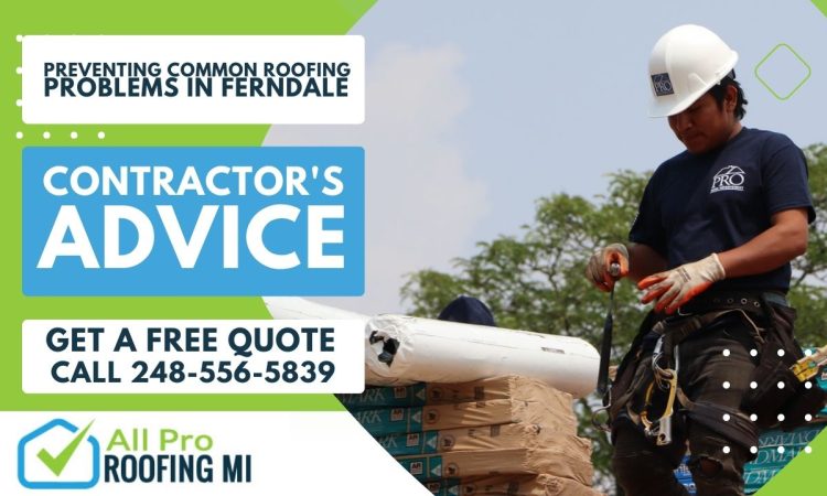 Preventing Common Roofing Problems in Ferndale